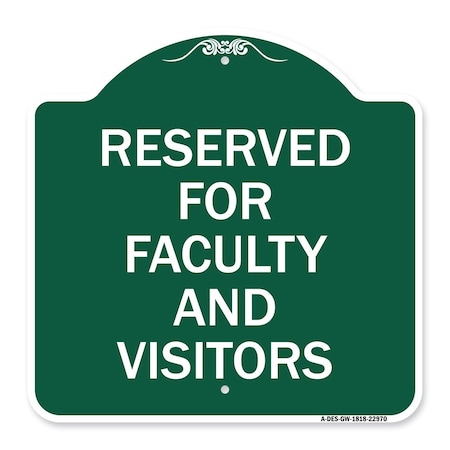 Signmission School Parking Reserved for Faculty & Visitors, Green & White Alum, 18" x 18", GW-1818-22970 A-DES-GW-1818-22970